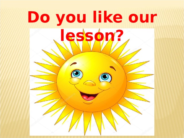 Do you like our lesson?