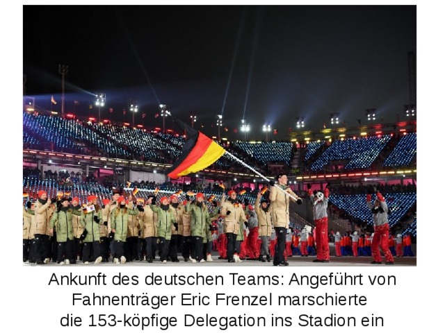 Ankunft des deutschen Teams: Angeführt von Fahnenträger Eric Frenzel marschierte die 153-köpfige Delegation ins Stadion ein 