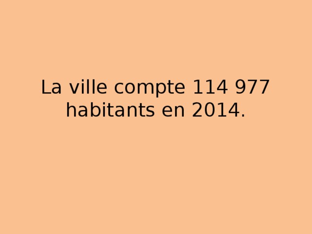La ville compte 114 977 habitants en 2014. 