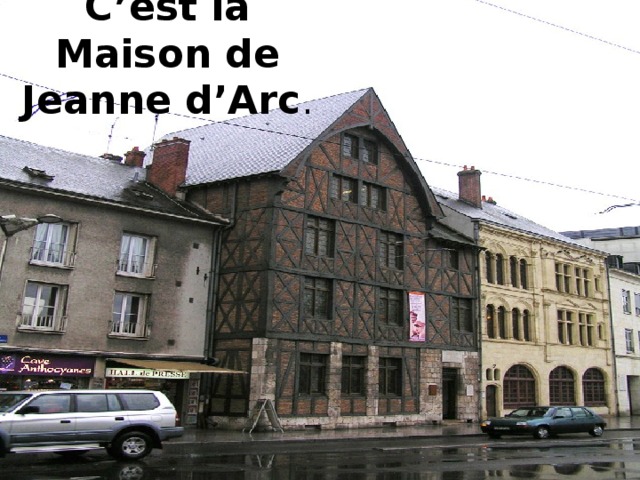 C’est la Maison de Jeanne d’Arc . 