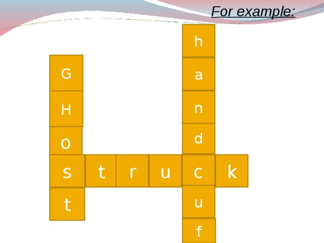 For example: h G a H n d o Continue the crossword. k c u r t s u t f  