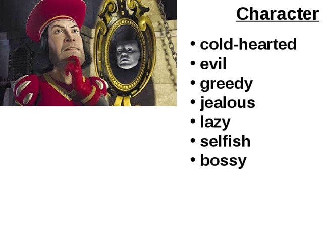 Character  cold-hearted  evil  greedy  jealous  lazy  selfish  bossy  