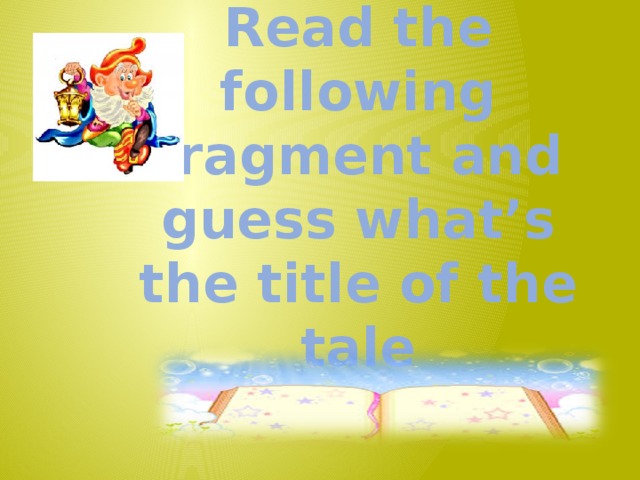 Read the following fragment and guess what’s the title of the tale