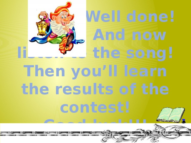 Well done!  And now listen to the song!  Then you’ll learn the results of the contest!  Good luck!!!