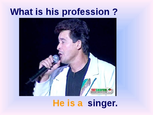 What is  his profession ? singer. He is a 
