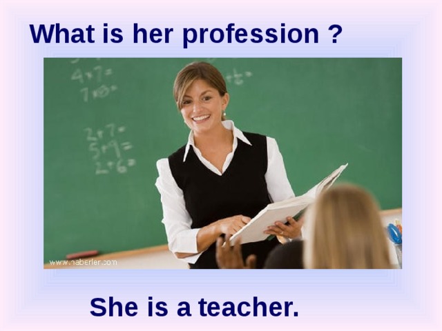 What is  her profession ? teacher. She is a 