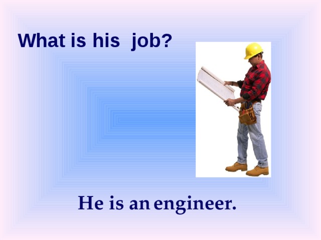 What is his job? He is an engineer. 