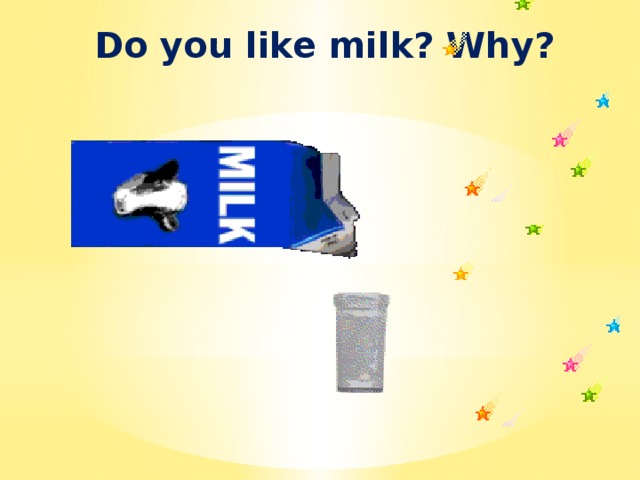 Do you like milk? Why? 