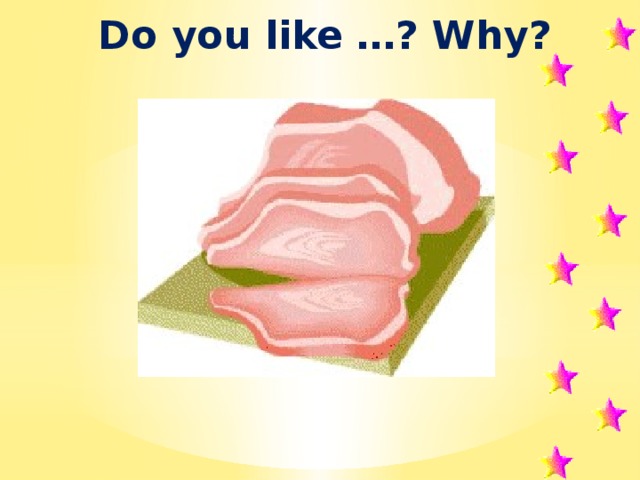 Do you like …? Why? 