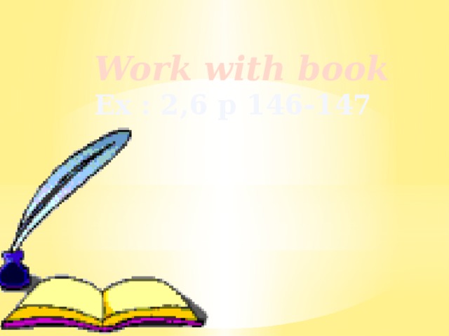 Work with book Ex : 2,6 p 146-147 