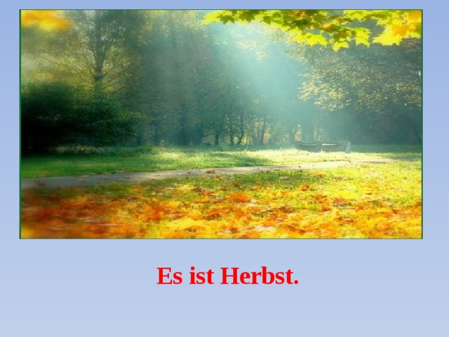 Es ist Herbst. 