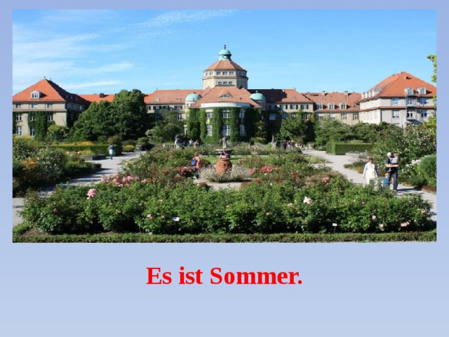 Es ist Sommer. 