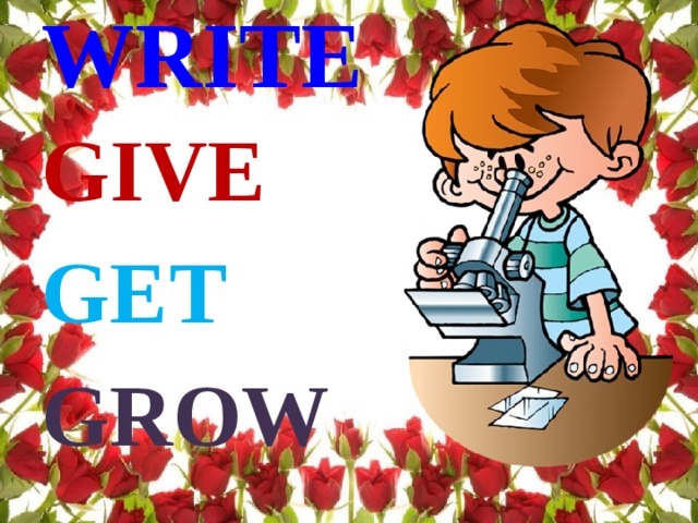 WRITE GIVE GET GROW 