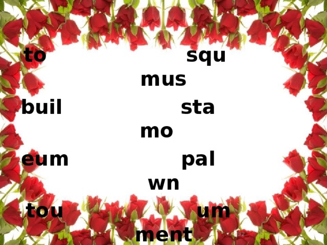 to squ mus buil sta mo eum pal wn tou um ment nu ding are di rist ace   