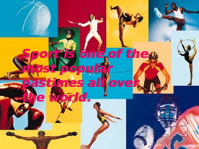 Sport is one of the most popular pastimes all over the world. 