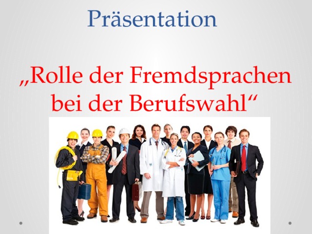 Präsentation   „Rolle der Fremdsprachen bei der Berufswahl“ 