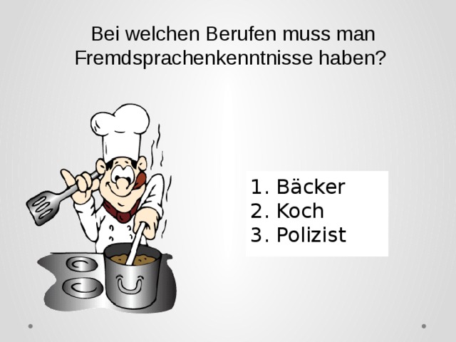 Bei welchen Berufen muss man Fremdsprachenkenntnisse haben? 1. Bäcker 2. Koch 3. Polizist 