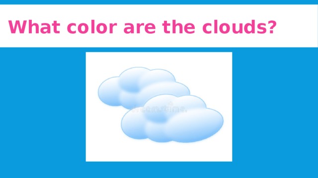 What color are the clouds?