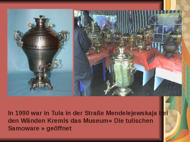 In 1990 war in Tula in der Straße Мendelejewskaja bei den Wänden Kremls das Museum« Die tulischen Samoware » geöffnet   