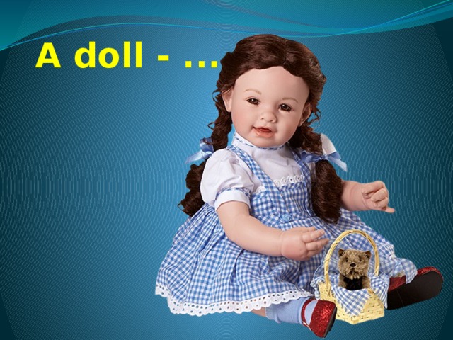 A doll - ... 