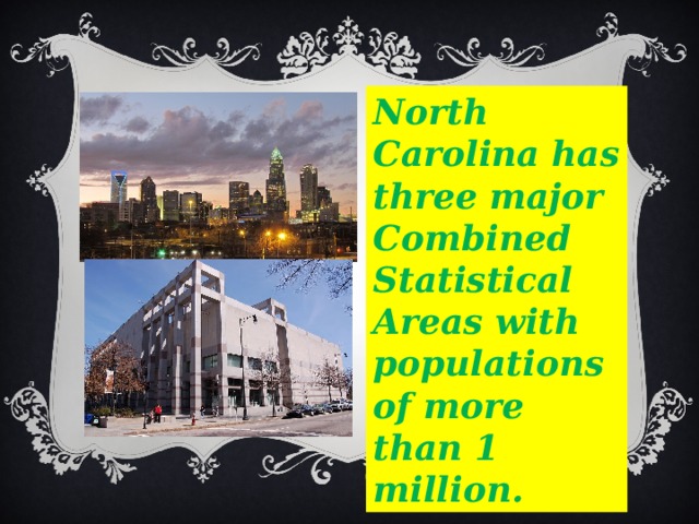 North Carolina has three major Combined Statistical Areas with populations of more than 1 million. 