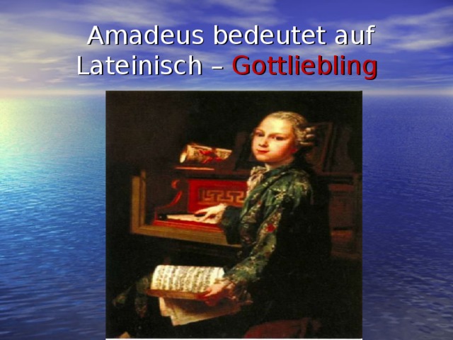 Amadeus bedeutet auf Lateinisch – Gottliebling