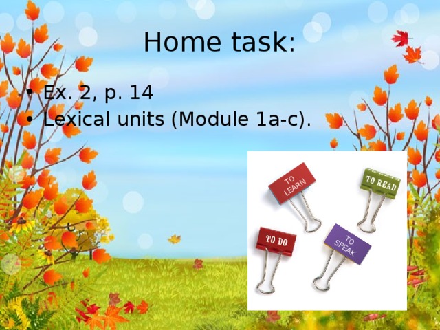TO LEARN TO SPEAK Home task: Ex. 2, p. 14 Lexical units (Module 1a-c).