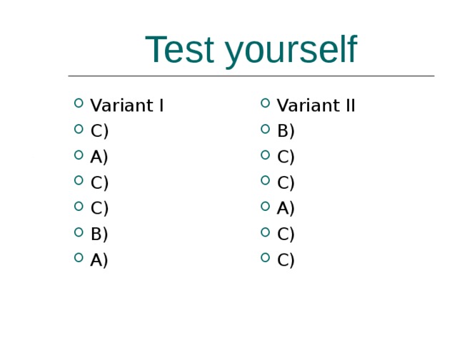 Test yourself Variant I C) A) C) C) B) A) Variant II B) C) C) A) C) C) 