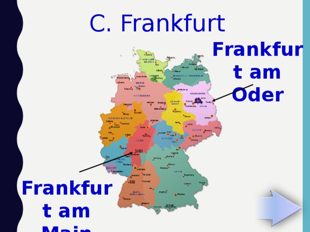 C. Frankfurt Frankfurt am Oder Frankfurt am Main 