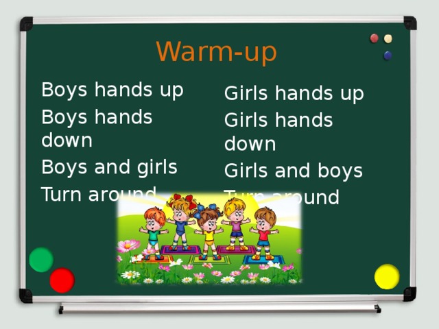Warm-up Boys hands up Boys hands down Boys and girls Turn around Girls hands up Girls hands down Girls and boys Turn around 