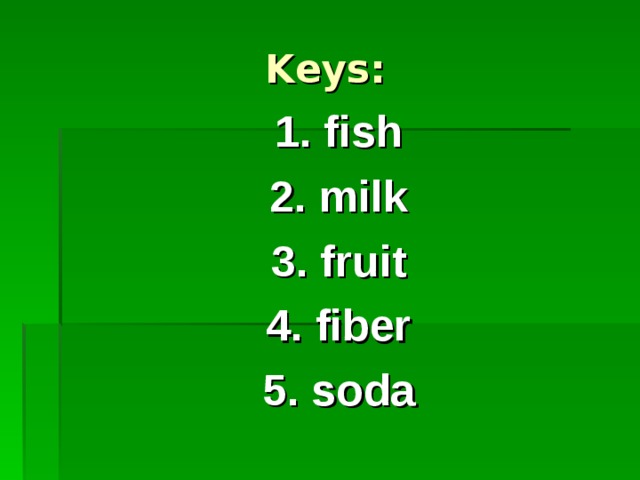 Keys: 1. fish 2. milk 3. fruit 4. fiber 5. soda 