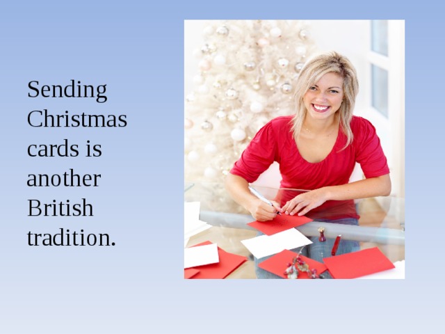 Sending Christmas cards is another British tradition. 