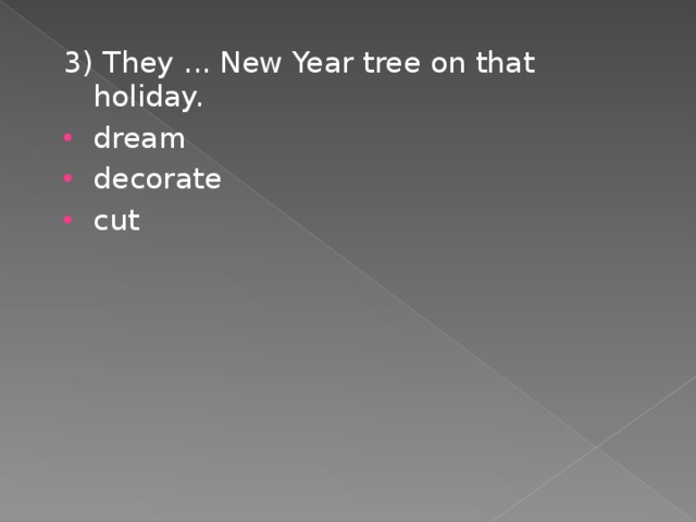 3) They ... New Year tree on that holiday.