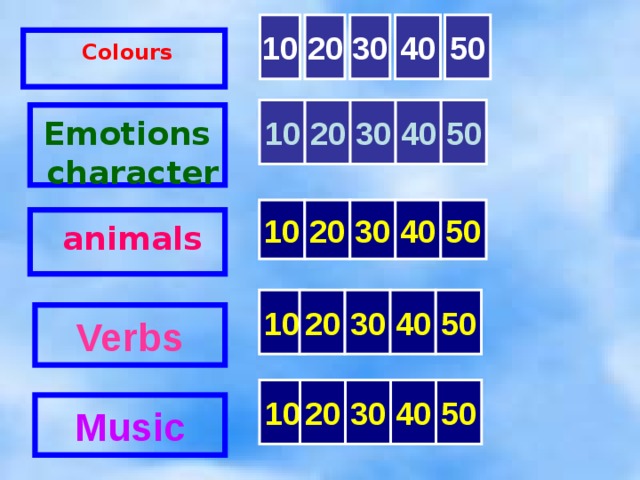 30 10 50 40 20 Colours 10 20 30 40 50 Emotions character 40 30 50 10 20 animals 10 20 30 40 50 Verbs 10 20 30 40 50  Music