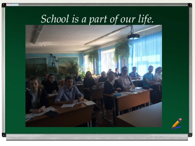 School is a part of our life. 