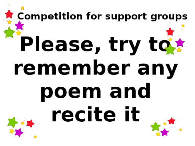 Competition for support groups Please, try to remember any poem and recite it  
