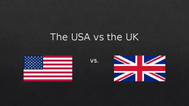 The USA vs the UK   vs. 