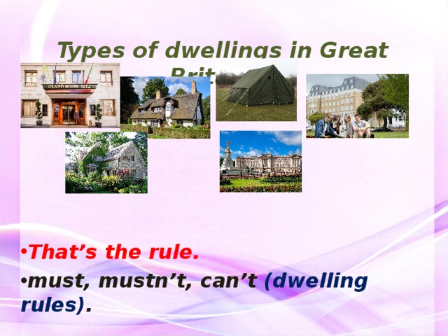Types of dwellings in Great Britain . That’s the rule. must, mustn’t, can’t (dwelling rules) . 