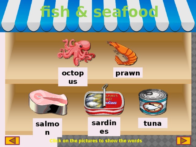 fish & seafood octopus prawn sardines tuna salmon Click on the pictures to show the words 