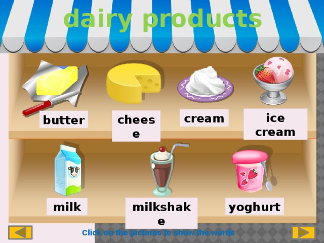 dairy products ice cream cream cheese butter yoghurt milkshake milk Click on the pictures to show the words 