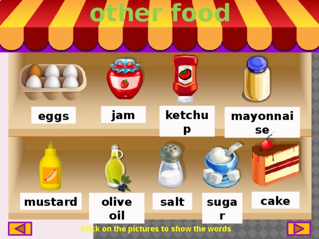other food ketchup jam eggs mayonnaise cake salt sugar olive oil mustard Click on the pictures to show the words 