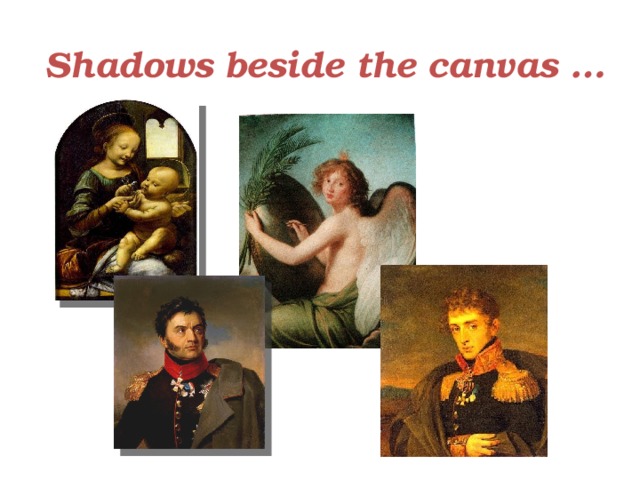 Shadows beside the canvas … 