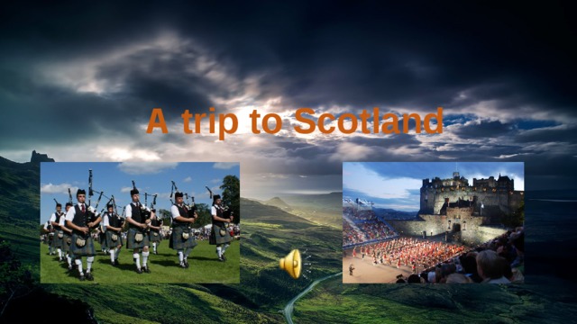  А trip to Scotland        