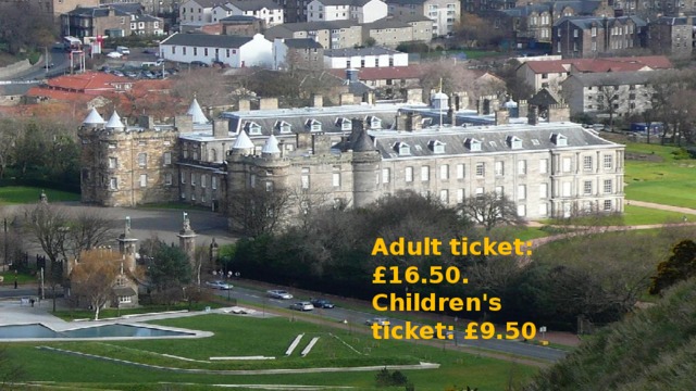 Adult ticket: £16.50. Children's ticket: £9.50 