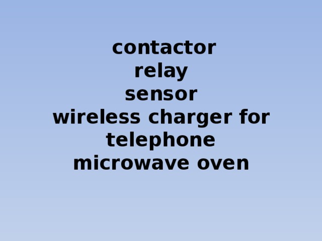 contactor  relay  sensor  wireless charger for telephone  microwave oven