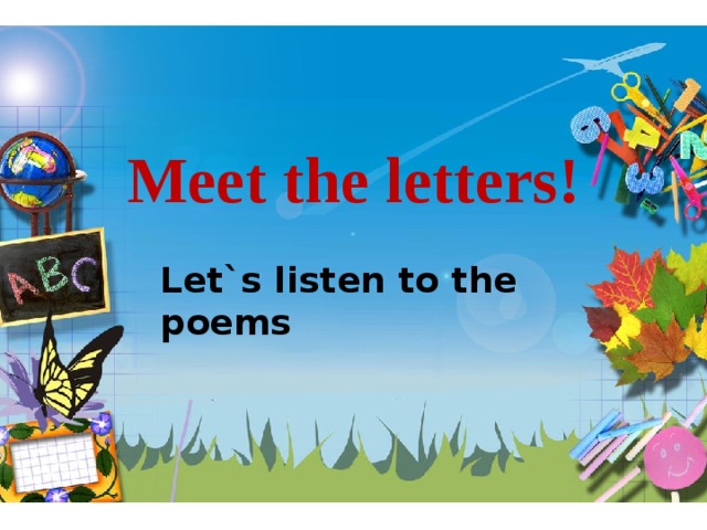 Meet the letters! Let`s listen to the poems