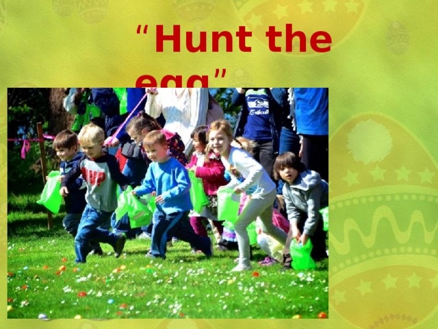 “ Hunt the egg ” 