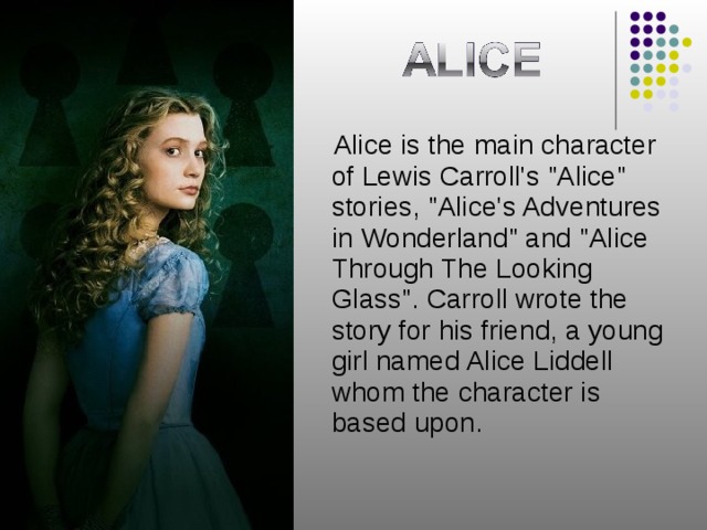  Alice is the main character of Lewis Carroll's 