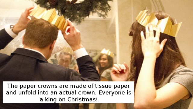 The paper crowns are made of tissue paper and unfold into an actual crown. Everyone is a king on Christmas ! 