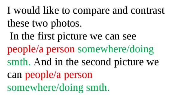 I would like to compare and contrast these two photos.  In the first picture we can see people/a person somewhere/doing smth. And in the second picture we can people/a person somewhere/doing smth.